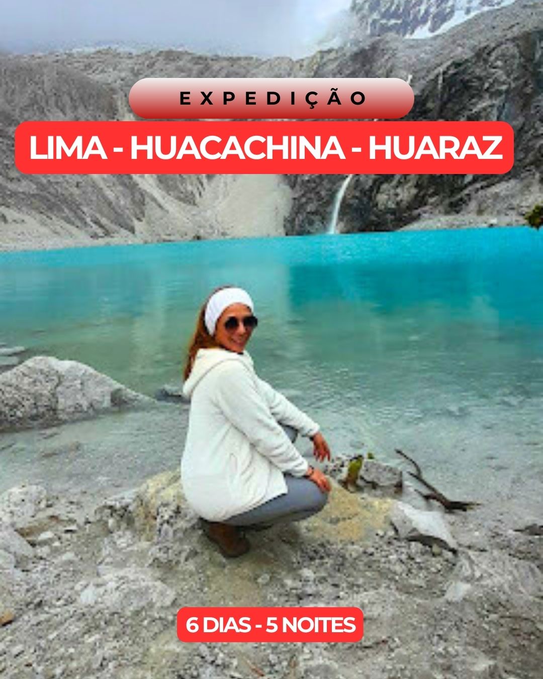 Expedição Lima - Huacachina e Huaraz - 6 Dias e 5 Noites Expedição Lima - Huacachina e Huaraz - 6 Dias e 5 Noites